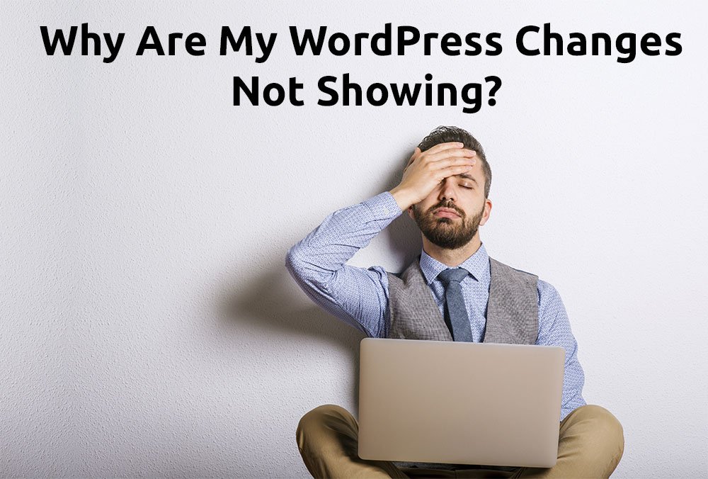 why-are-my-wordpress-changes-not-showing- Google - Cache -issue